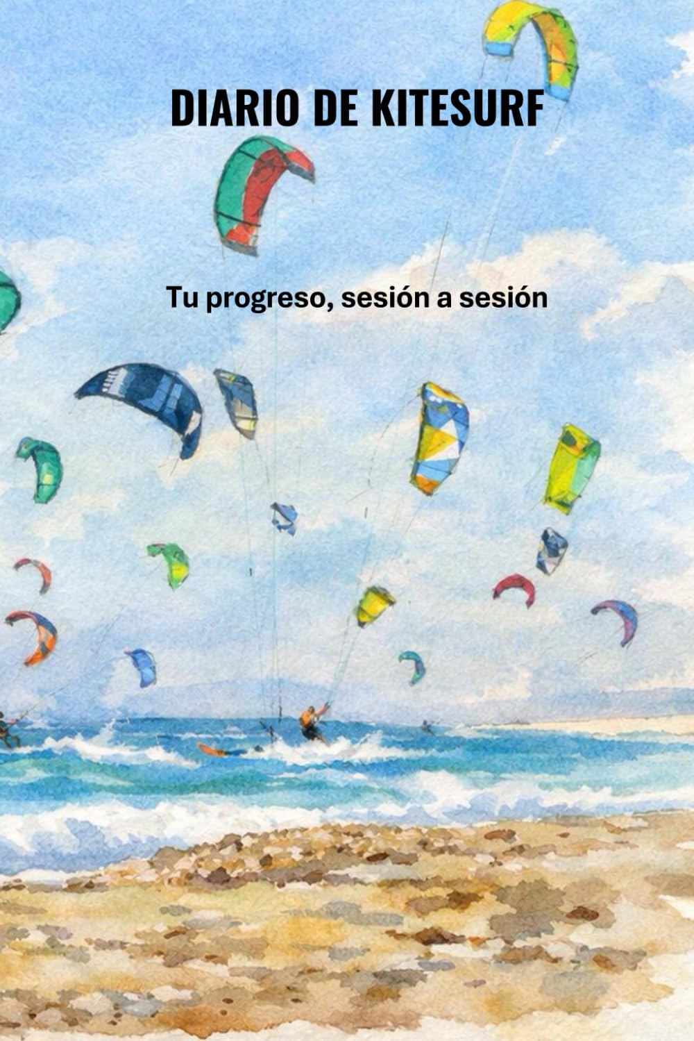 Diario de Kitesurf: Tu progreso, sesión a sesión (PACK GUÍA DE INICIACIÓN AL KITESURF)