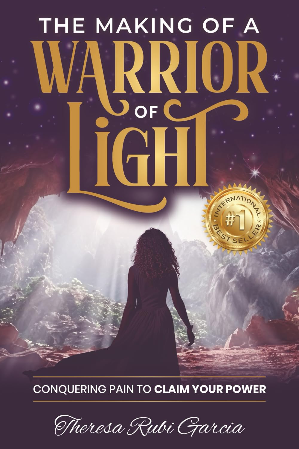 The Making of a Warrior of Light: Conquering Pain to Claim Your Power