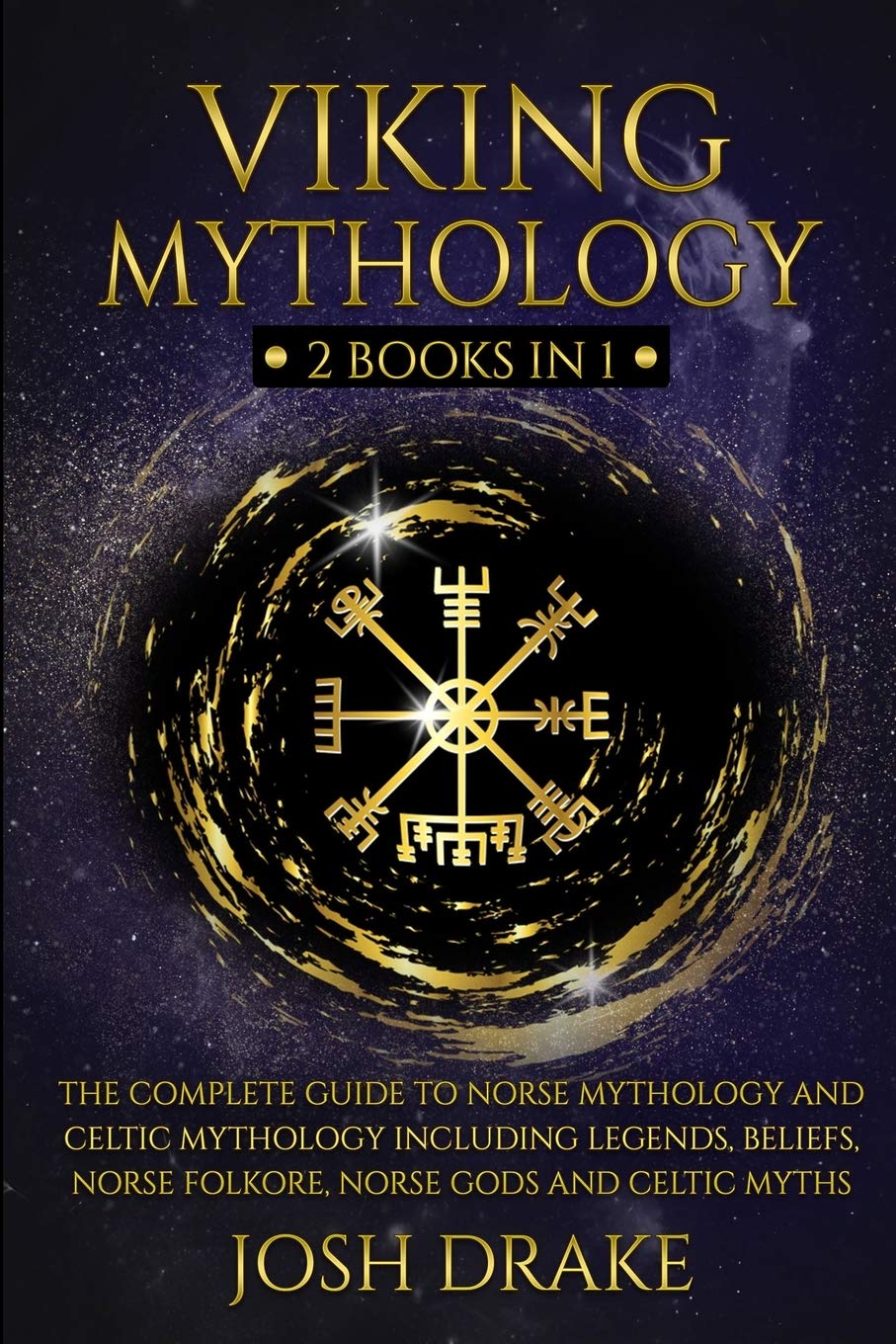 Viking Mythology: 2 Books In 1 – The Complete Guide to Norse Mythology and Celtic Mythology Including Legends, Beliefs, Norse Folkore, Norse Gods and Celtic Myths