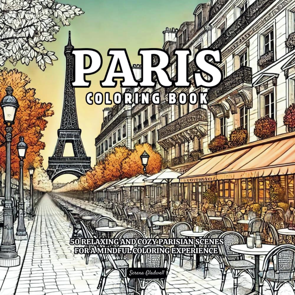Paris Coloring Book: 50 Relaxing And Cozy Parisian Scenes For A Mindful Coloring Experience