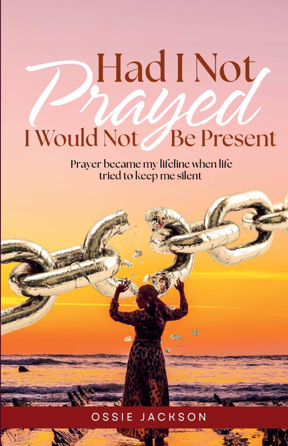 Had I Not Prayed: I Would Not Be Present