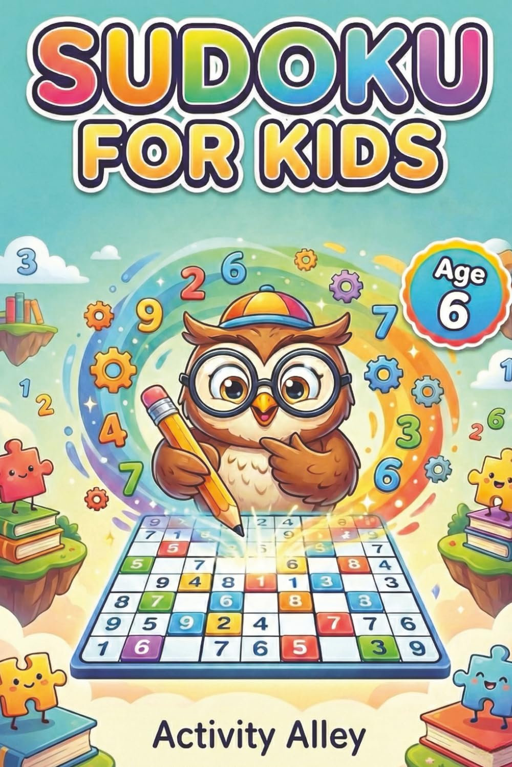 Sudoku for Kids Age 6: 140 Sudoku Puzzles with Solutions, 6x6 Grid, Strengthening Logic, Reasoning and Problem Solving Skills