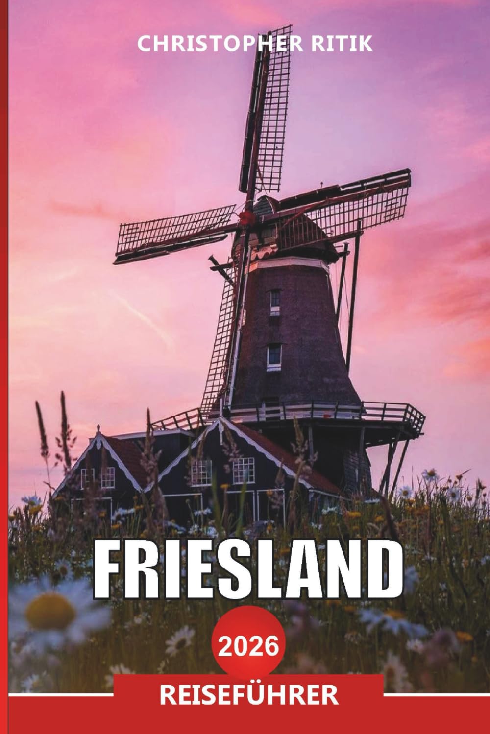 FRIESLAND Reiseführer 2026: Praktische Tipps für Fähren, Natur und Outdoor-Aktivitäten