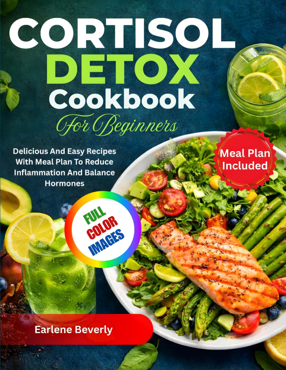 Cortisol Detox Cookbook For Beginners: Delicious And Easy Recipes With Meal Plan To Reduce Inflammation And Balance Hormones