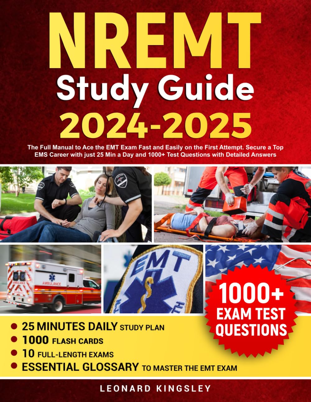 NREMT STUDY GUIDE 2024-2025: The Full Manual to Ace the EMT Exam Fast and Easily on the First Attempt. Secure a Top EMS Career with just 25 Min a Day and 1000 Test Questions with Detailed Answers