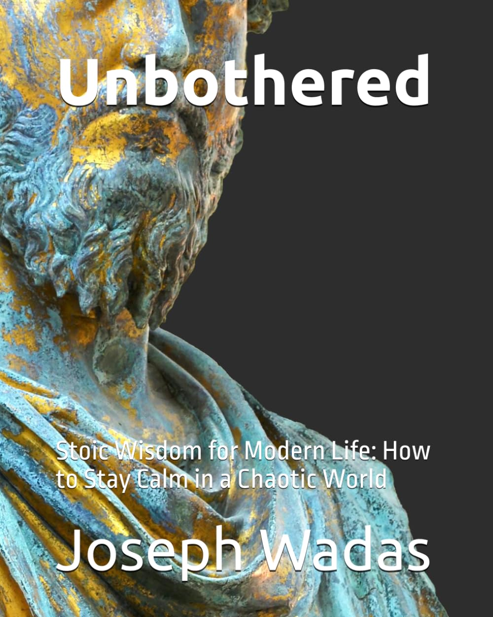 Unbothered: Stoic Wisdom for Modern Life: How to Stay Calm in a Chaotic World