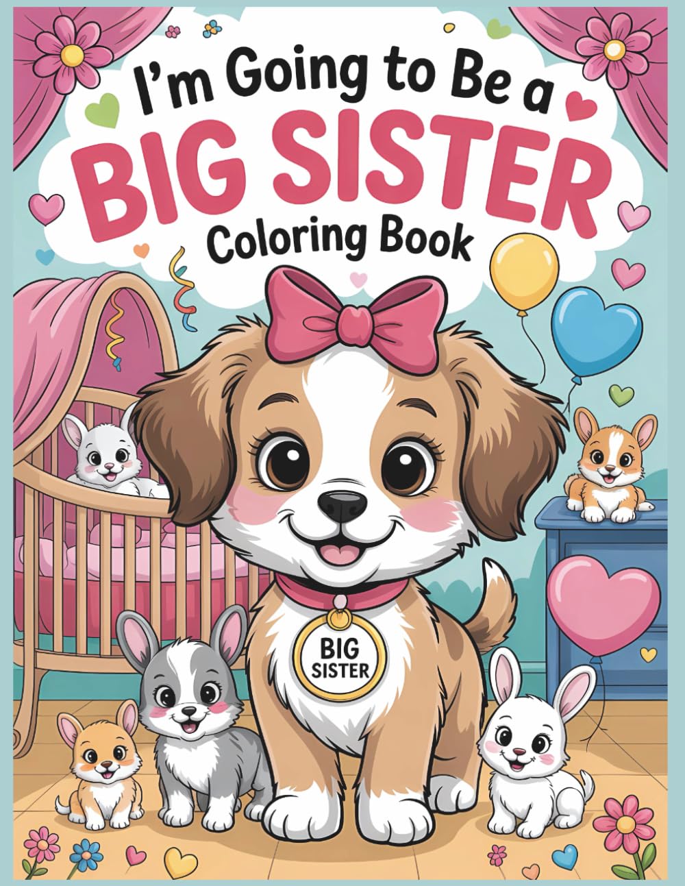 I'm Going to be a Big Sister Coloring Book: A Fun and Meaningful Activity Book for Girls Welcoming a New Baby