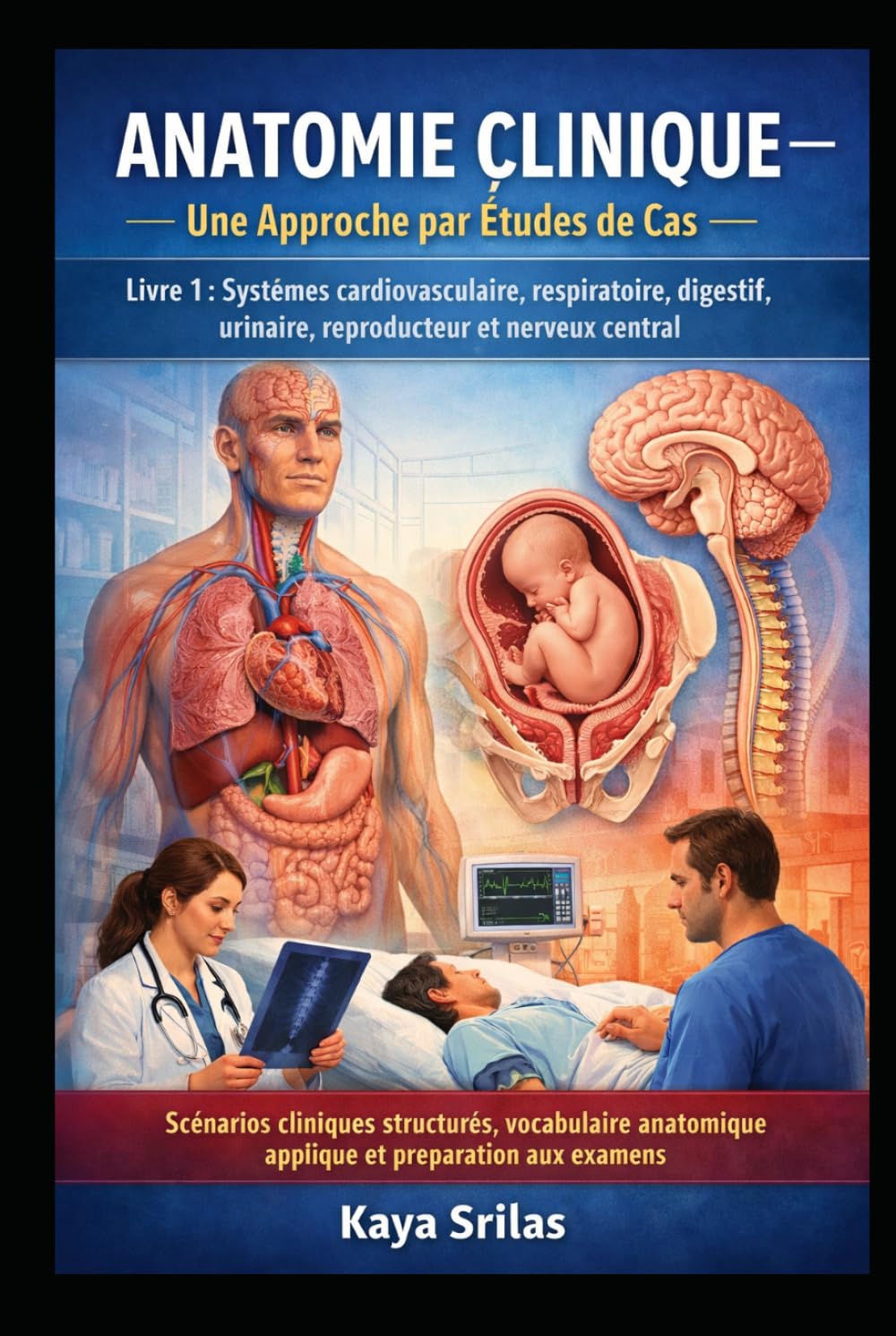 Anatomie Clinique — Une Approche par Études de Cas – Livre 1 : Systèmes cardiovasculaire, respiratoire, digestif, urinaire, reproducteur et nerveux ... de la Santé — Une Approche par Études de Cas)