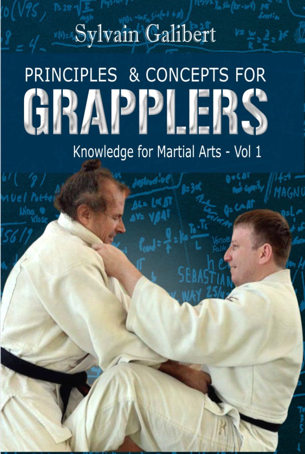 Principles and Concepts for Grapplers: Judo, BJJ, Wrestling and other grappling arts (Knowledge for Martial Arts)