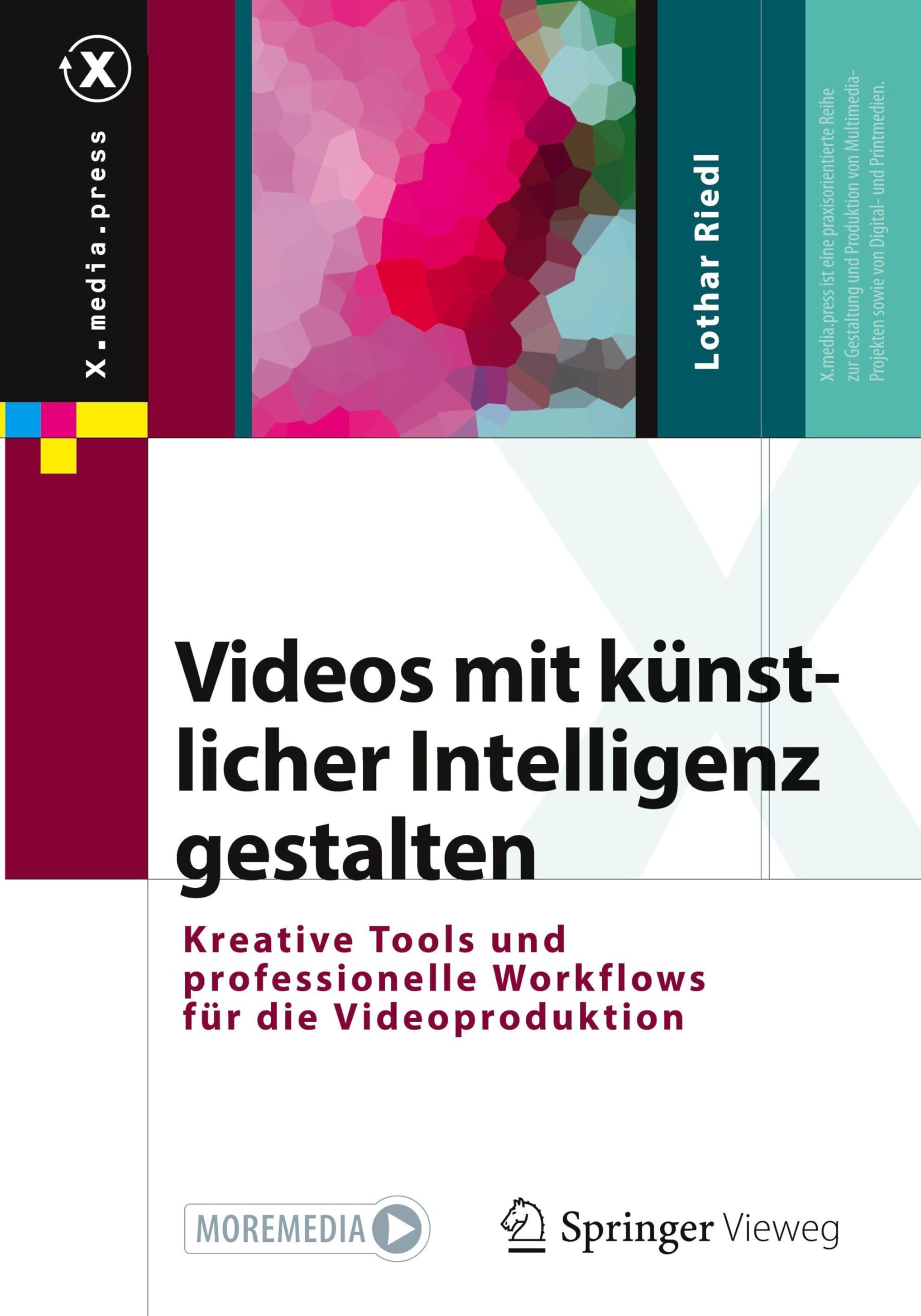 Videos mit künstlicher Intelligenz gestalten: Kreative Tools und professionelle Workflows für die Videoproduktion (X.media.press)