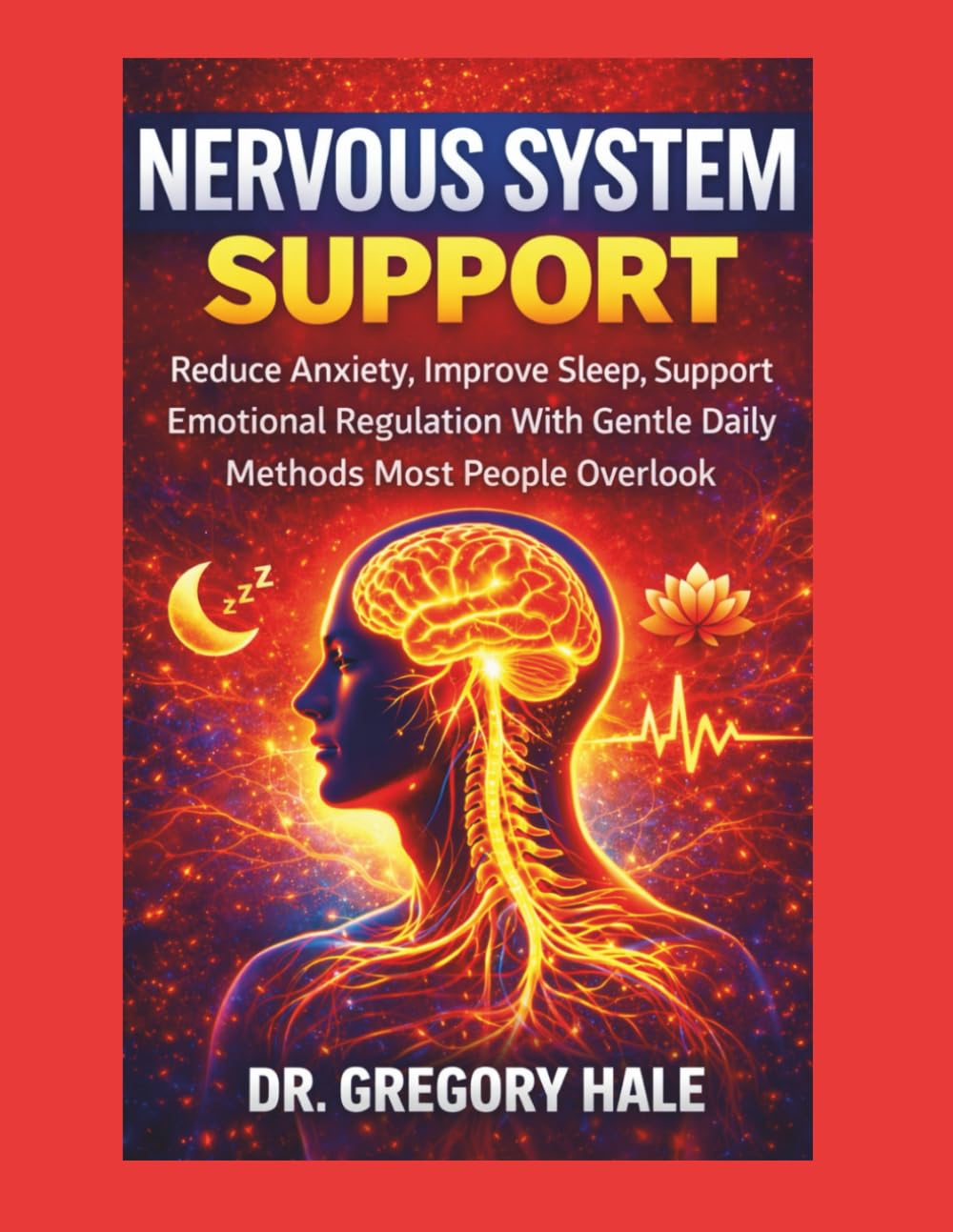 NERVOUS SYSTEM SUPPORT: Reduce Anxiety, Improve Sleep, Support Nervous Regulation With Gentle Daily Methods Most People Overlook