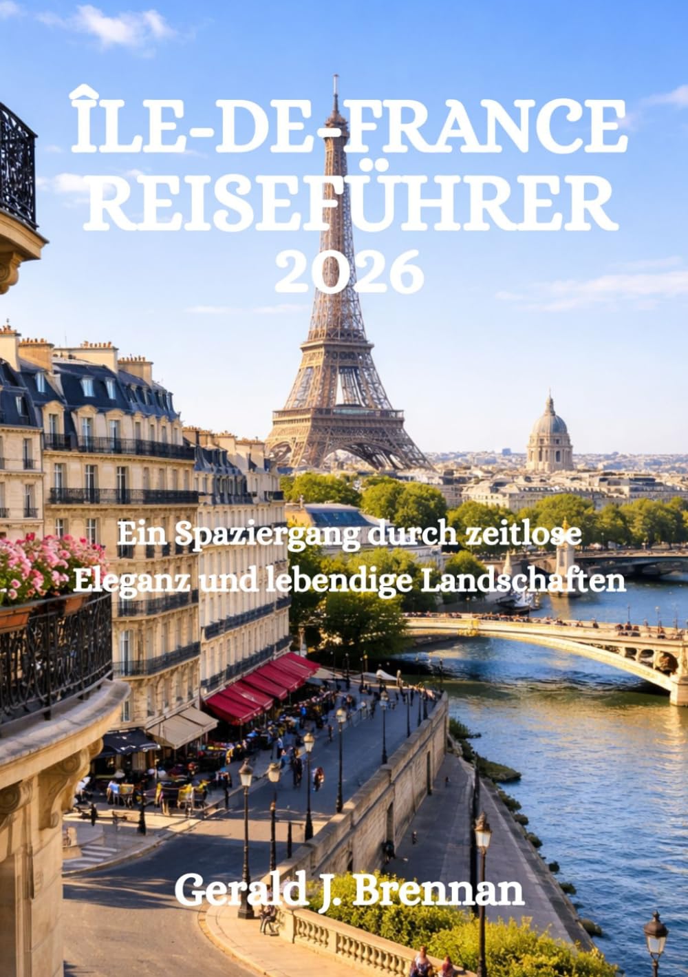 ÎLE-DE-FRANCE REISEFÜHRER 2026: Ein Spaziergang durch zeitlose Eleganz und lebendige Landschaften