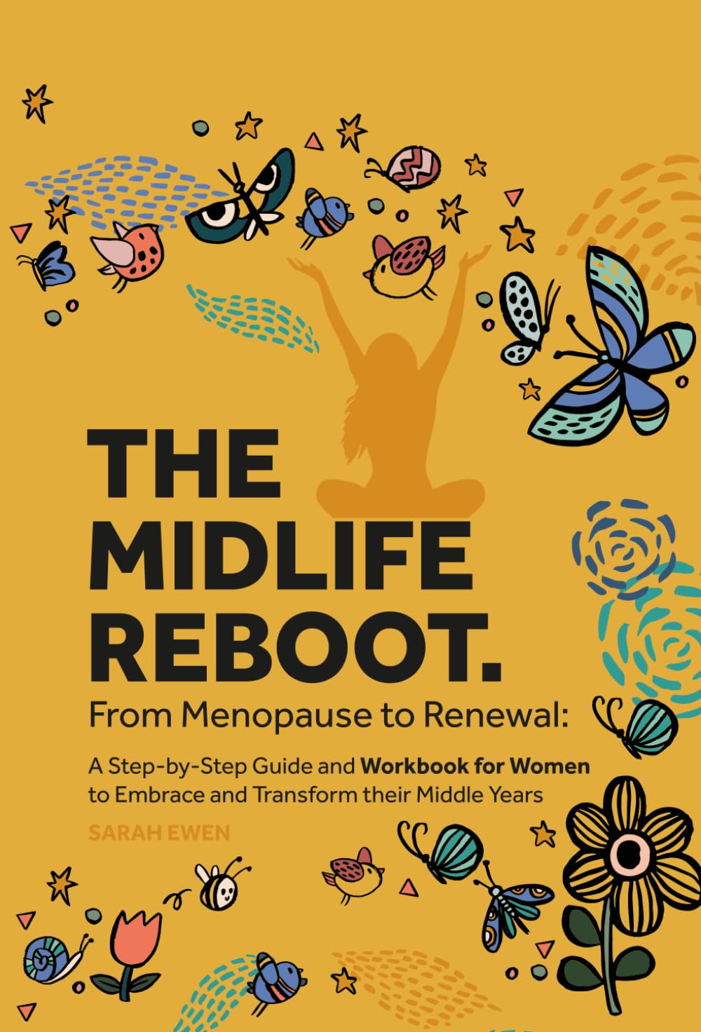 The Midlife Reboot: From Menopause to Renewal: A Step-by-Step Guide and Workbook for Women to Embrace and Transform their Middle Years