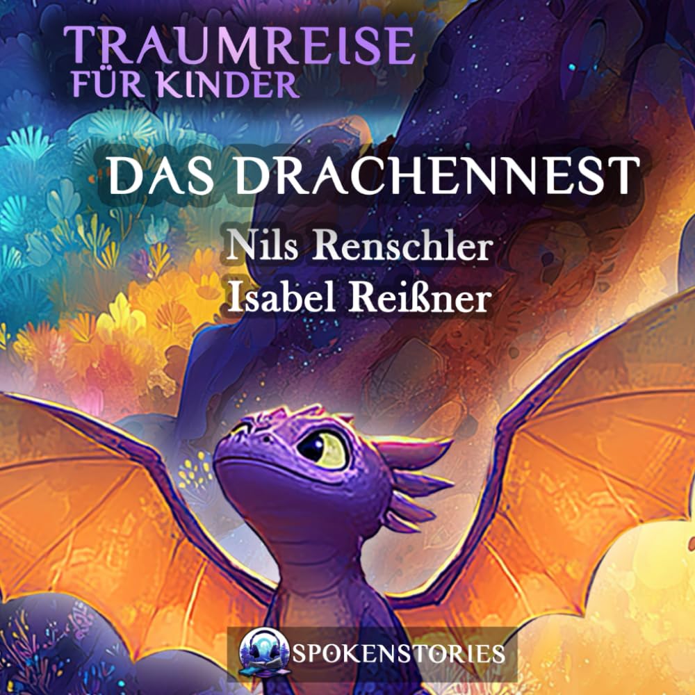 Traumreise für Kinder – Sanfte Traumreise zum Einschlafen | Beruhigende Gute-Nacht-Geschichte für Kinder ab 3 Jahren:: Das Drachennest