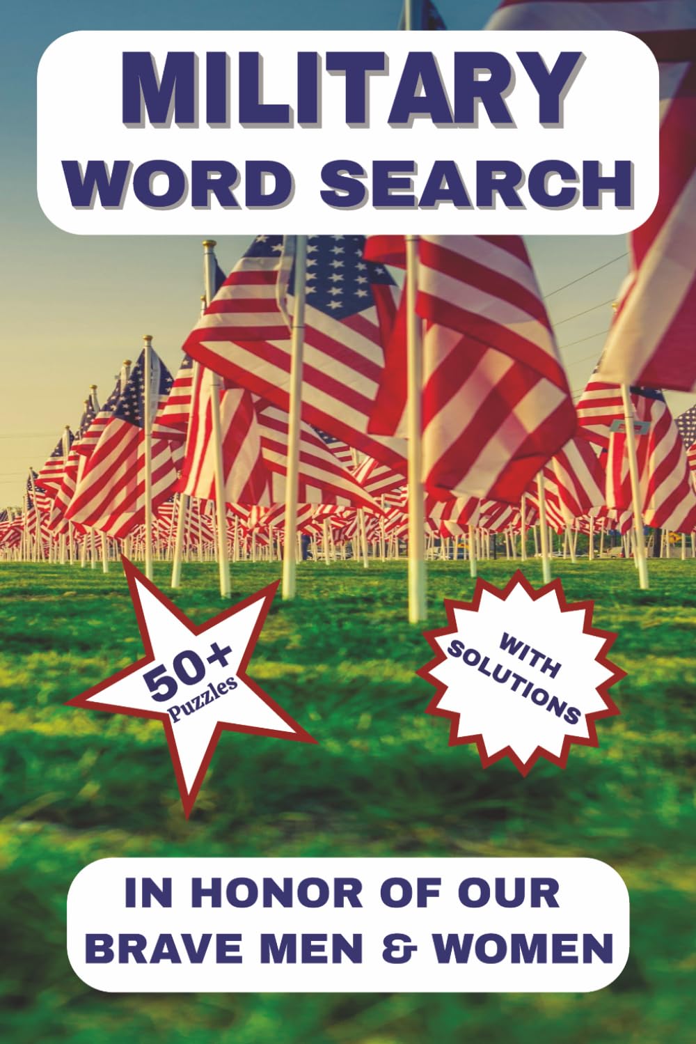 Military Word Search Puzzle Book: In Honor of our Brave Men & Women | 6x9 inches, 110 pages | 55 Puzzles with Solutions | Patriotic fun and relaxation ... military heroes from proud Americans