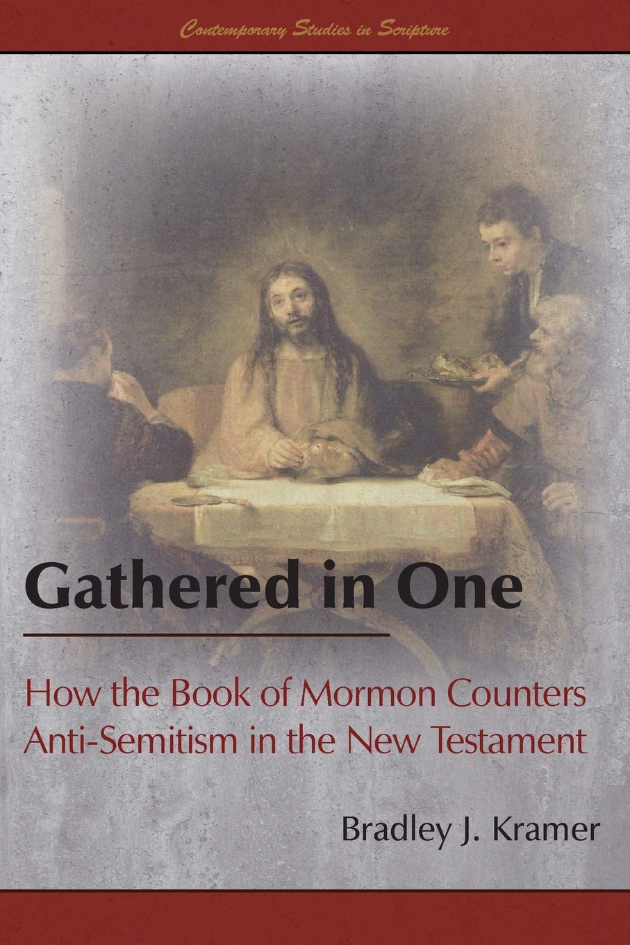 Gathered in One: How the Book of Mormon Counters Anti-Semitism in the New Testament (Contemporary Studies in Scripture)