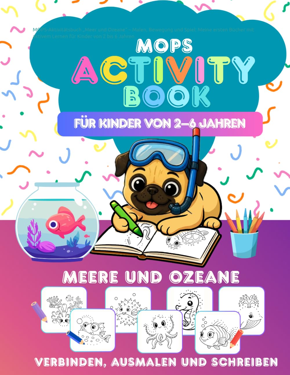 MOPS-Aktivitätsbuch „Meer und Ozeane“ – Malen, Bewegung und Spiel: Meine ersten Bücher mit aktivem Lernen für Kinder von 2 bis 6 Jahren (MOPS-Reihe – ... Lernbücher für Kinder von 2 bis 6 Jahren)