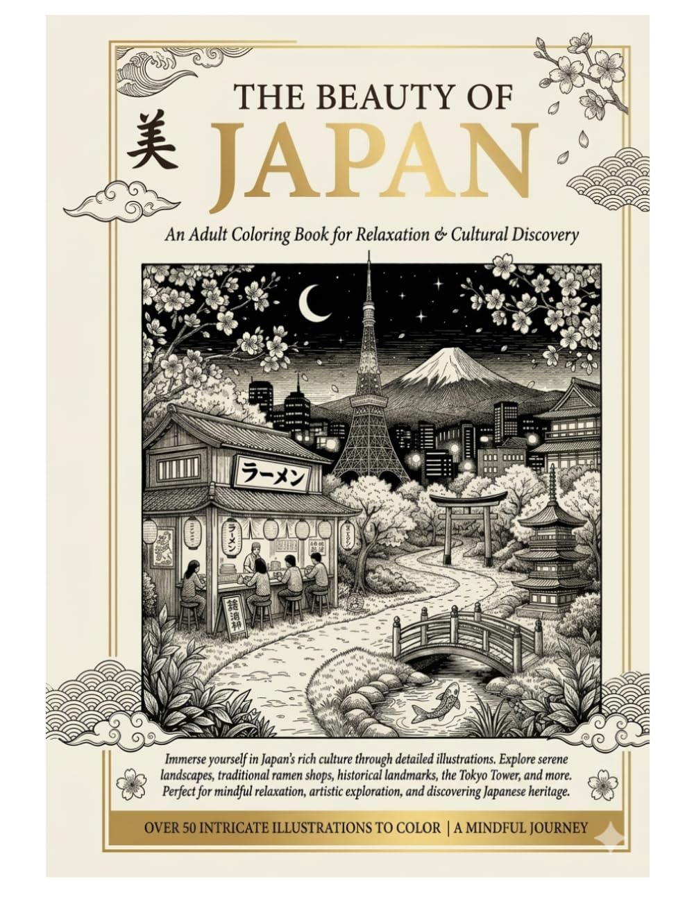 The Beauty of Japan: An Adult Coloring Book for Relaxation and Cultural Discovery | Featuring Intricate Illustrations of Tokyo Tower, Ramen Shops, and Zen Landscapes