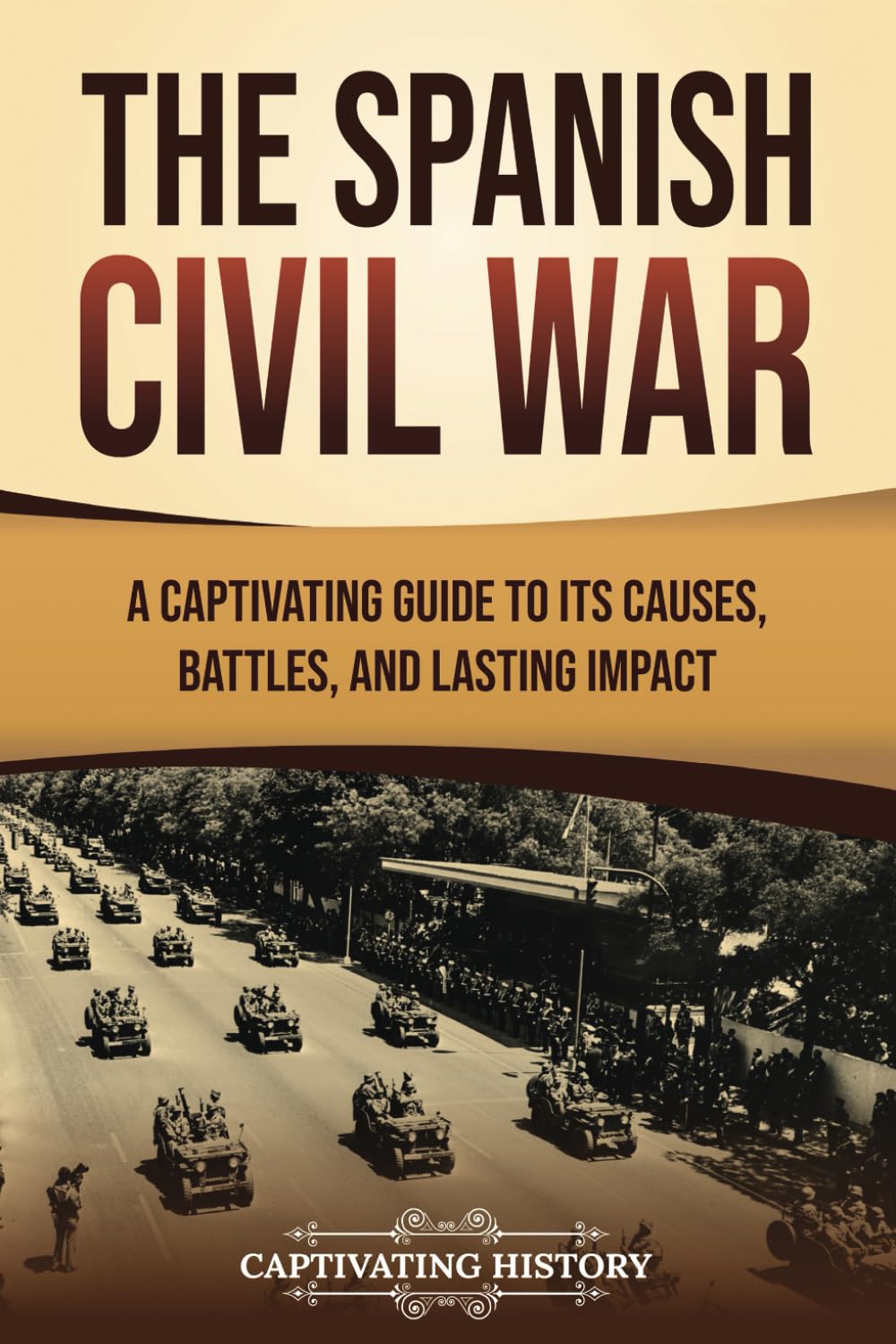 The Spanish Civil War: A Captivating Guide to Its Causes, Battles, and Lasting Impact (Exploring Europe’s Past)
