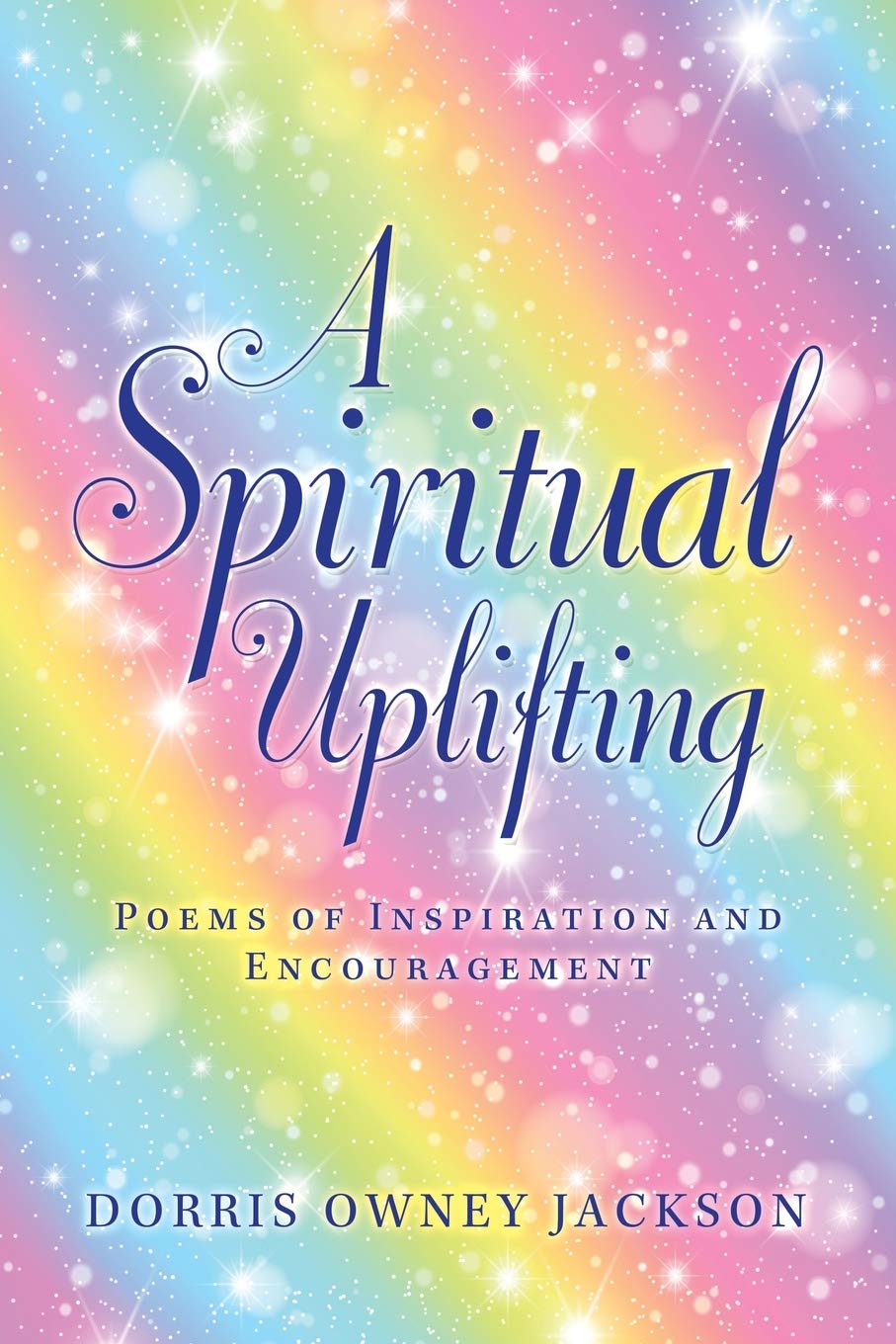 A Spiritual Uplifting: Poems of Inspiration and Encouragement