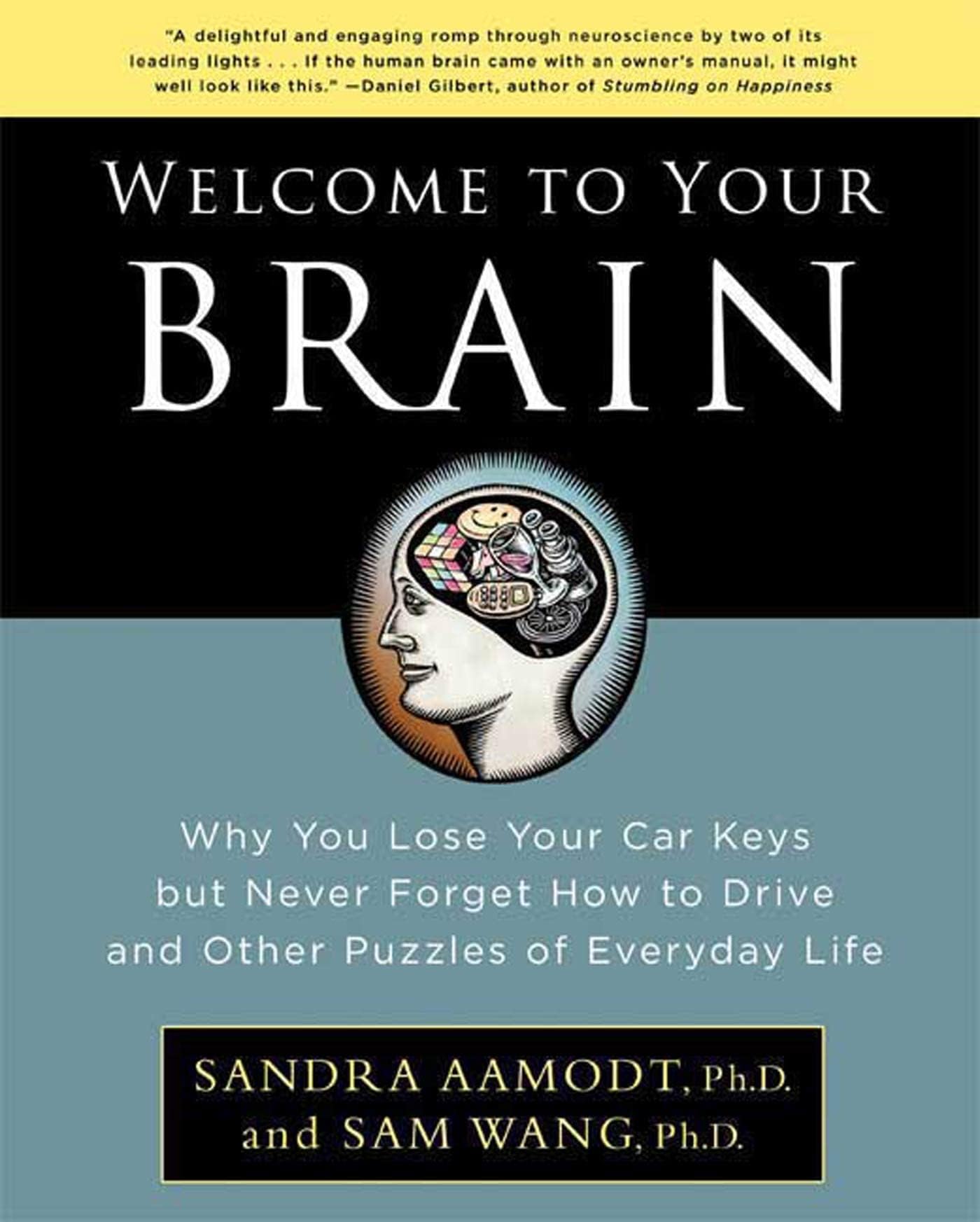 Welcome to Your Brain: Why You Lose Your Car Keys but Never Forget How to Drive and Other Puzzles of Everyday Life Paperback – January 2, 2009