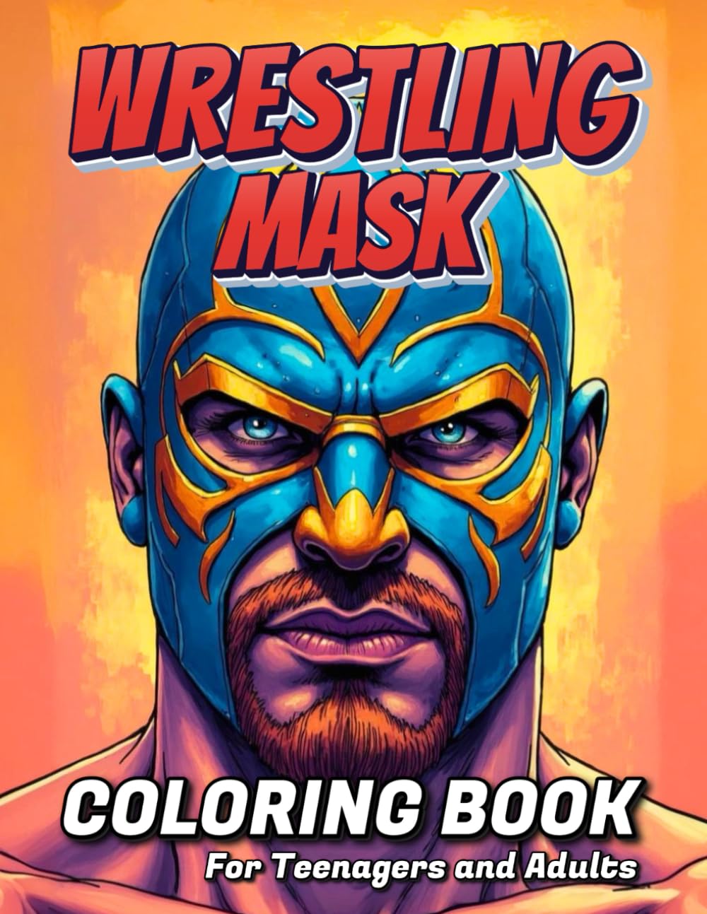 Wrestling Mask Coloring Book: 50+ Bold and Easy Action-Packed Pages – Unleash Your Creativity and Create Your Own Wrestling Hero