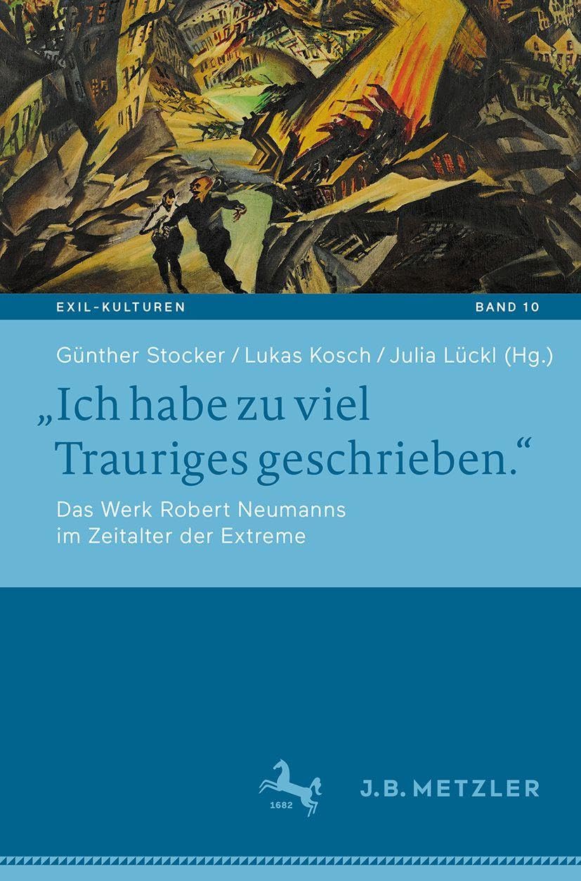 „Ich habe zu viel Trauriges geschrieben.“: Das Werk Robert Neumanns im Zeitalter der Extreme (Exil-Kulturen, 10)
