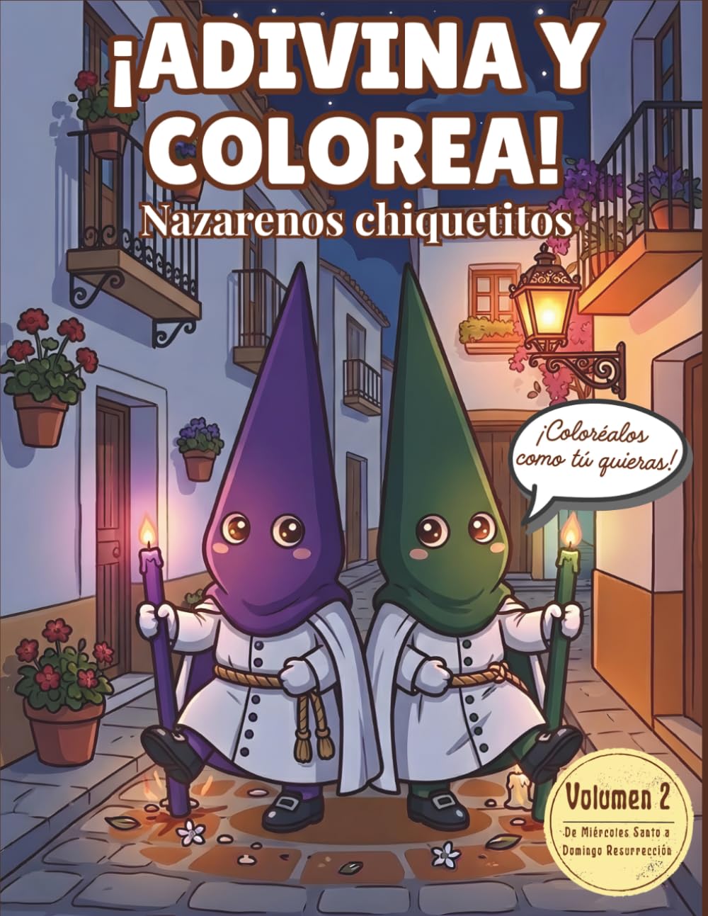 ¡Adivina y colorea! Nazarenos chiquetitos – Volumen 2: Libro infantil con adivinanzas y dibujos para colorear inspirados en las tradiciones de Semana Santa