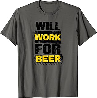 Will Work For Beer T-Shirt