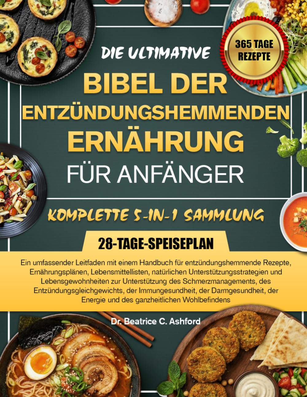 DIE ULTIMATIVE BIBEL DER ENTZÜNDUNGSHEMMENDEN ERNÄHRUNG FÜR ANFÄNGER — KOMPLETTE 5-IN-1 SAMMLUNG: Ein umfassender Leitfaden mit einem Handbuch für ... natürlichen Unterstützungsstrategien