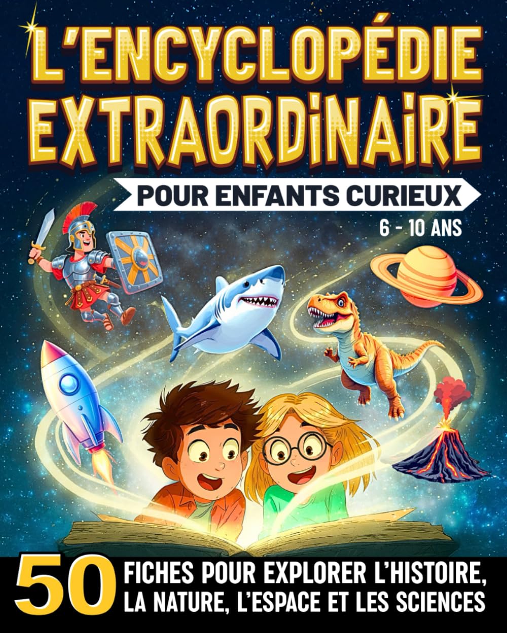 L'Encyclopédie Extraordinaire Pour Enfants Curieux: 50 fiches captivantes pour explorer le monde et tout savoir sur l’Histoire, les animaux, l’espace et les sciences (6 à 10 ans)