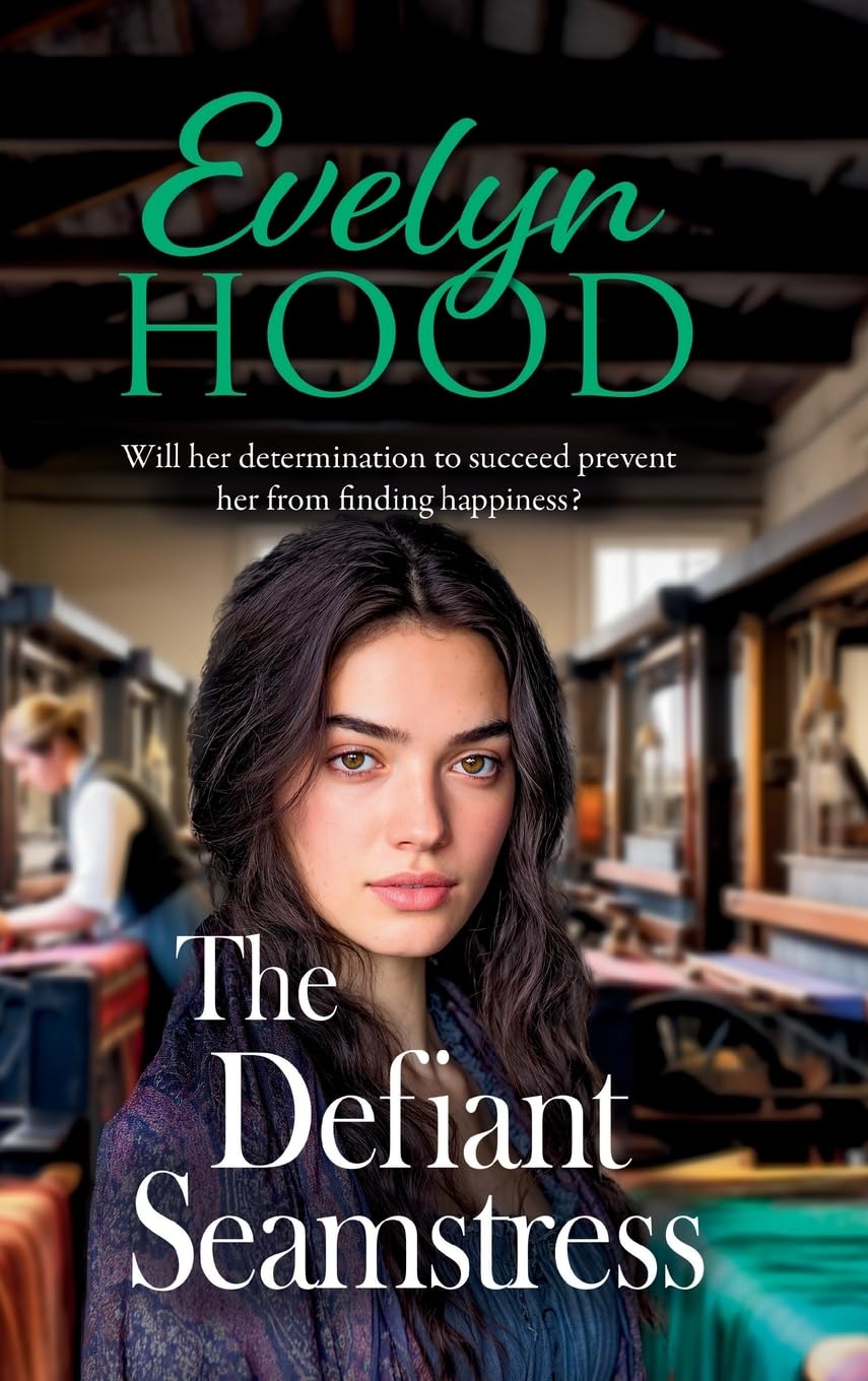 The Defiant Seamstress: A gritty, heartbreaking family saga from Sunday Times bestselling author Evelyn Hood for fans of Dilly Court (The Paisley Women, 3)