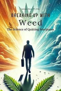 Breaking Up with Weed: The Science of Quitting Marijuana: Building a Lifestyle That Supports Long-Term Sobriety
