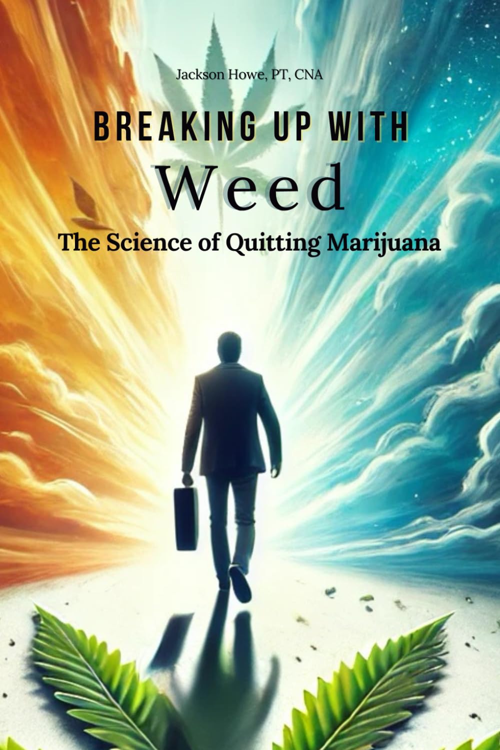 Breaking Up with Weed: The Science of Quitting Marijuana: Building a Lifestyle That Supports Long-Term Sobriety