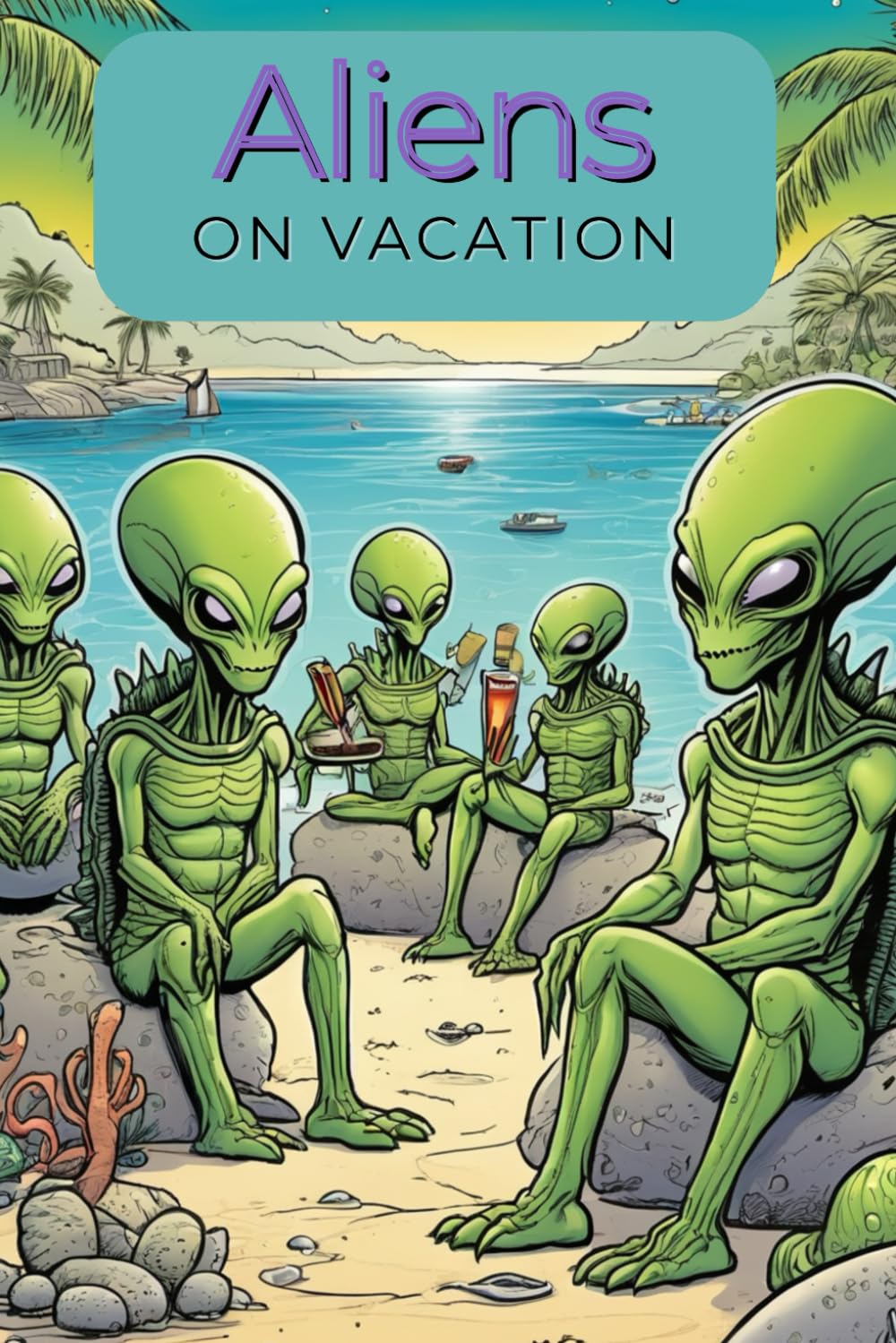 Aliens on Vacation - The extraordinary and funny coloring book for young artists and children ages 8 and up with 76 funny pictures. Intergalactic holiday fun – aliens on the move.