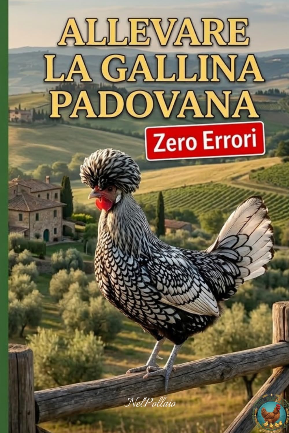 Allevare la Gallina Padovana: Zero Errori: Il manuale completo: Progettare il pollaio ideale, prevenire le malattie e garantire il benessere della razza ornamentale italiana.