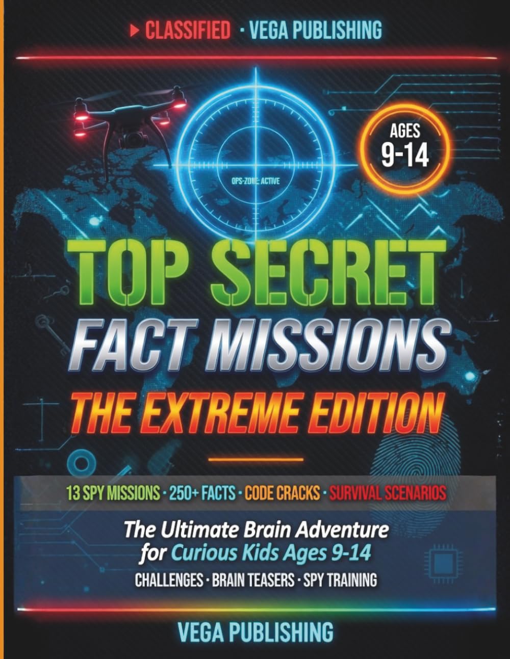 Top Secret Fact Missions: The Extreme Edition: The Ultimate Brain Adventure for Curious Kids Ages 9-14 With 13 Spy Missions, 250+ Mind-Blowing Facts, Code Cracks, Survival Scenarios and Challenges