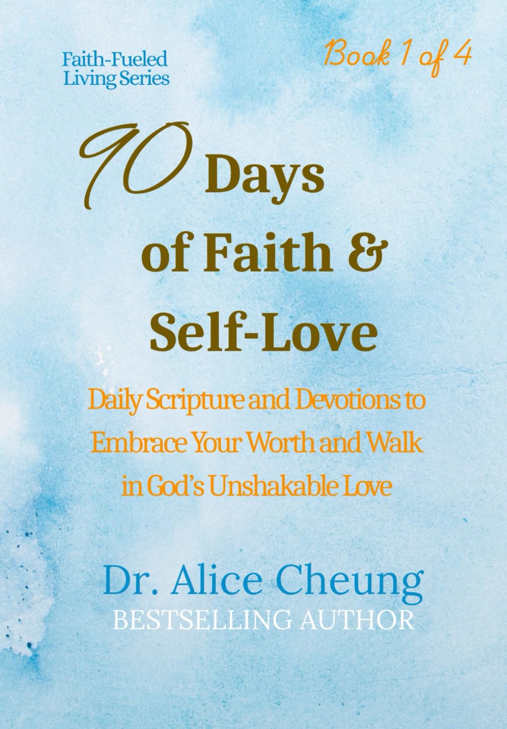 90 Days of Faith & Self-Love: Daily Scripture and Devotions to Embrace Your Worth and Walk in God’s Unshakable Love