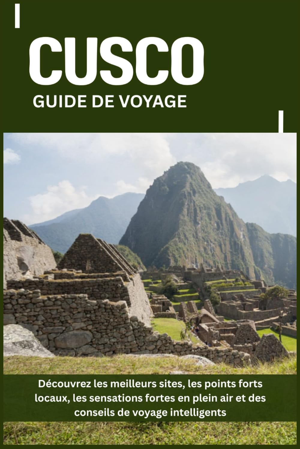 CUSCO GUIDE DE VOYAGE: Découvrez les meilleurs sites, les points forts locaux, les sensations fortes en plein air et des conseils de voyage intelligents