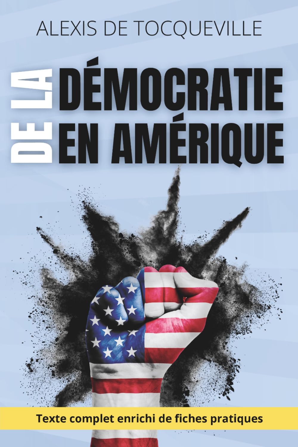 De la démocratie en Amérique - Comprendre les mécanismes du pouvoir, de l’opinion et de la liberté: avec 150 fiches-pratiques pour exercer son esprit critique aujourd’hui