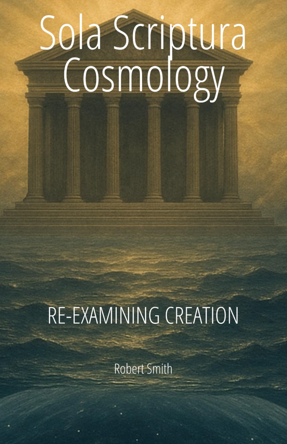 Sola Scriptura Cosmology: Re-Examining Creation