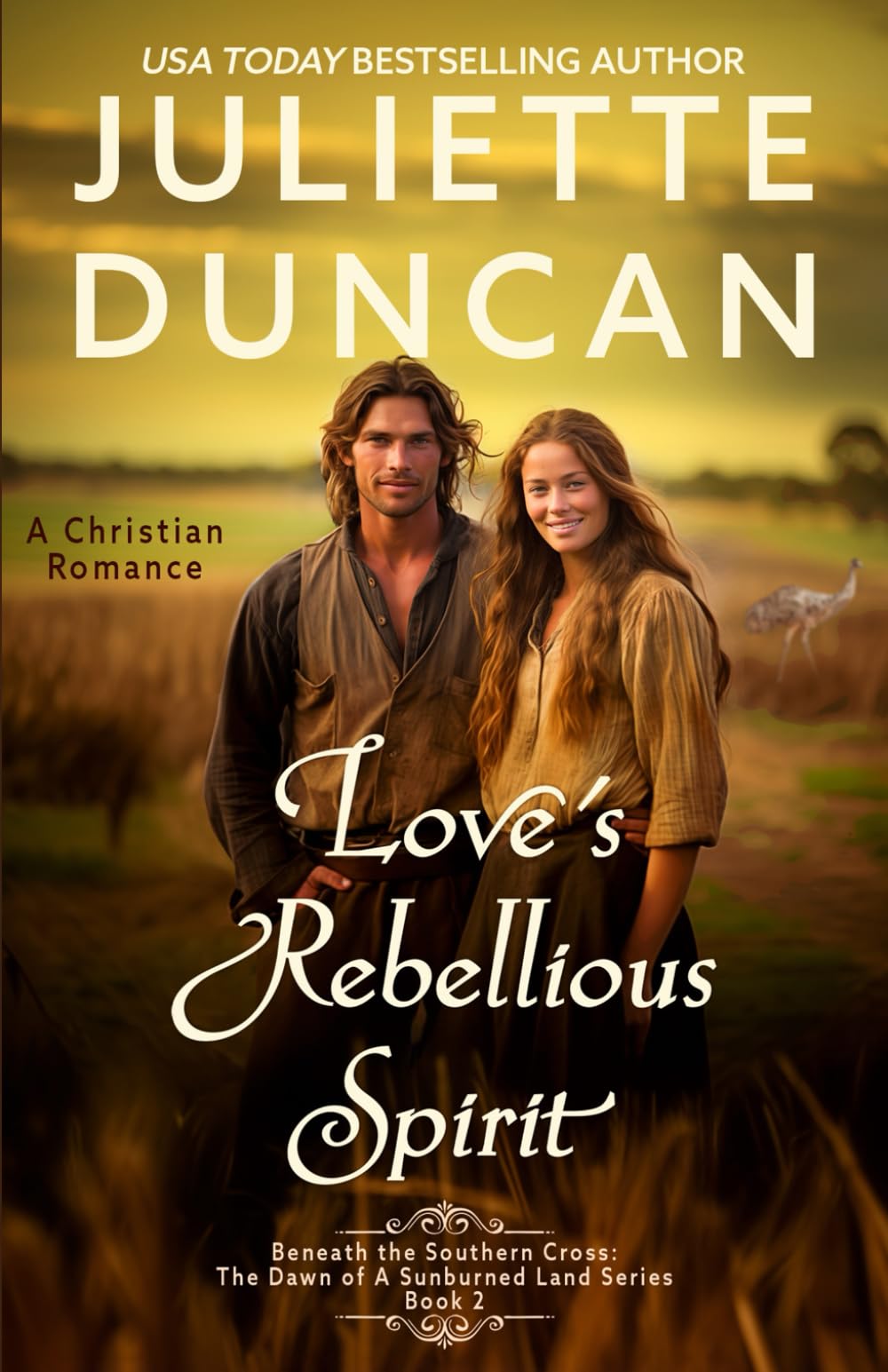 Love's Rebellious Spirit: A Christian Romance (Beneath the Southern Cross: The Dawn of a Sunburned Land Series)