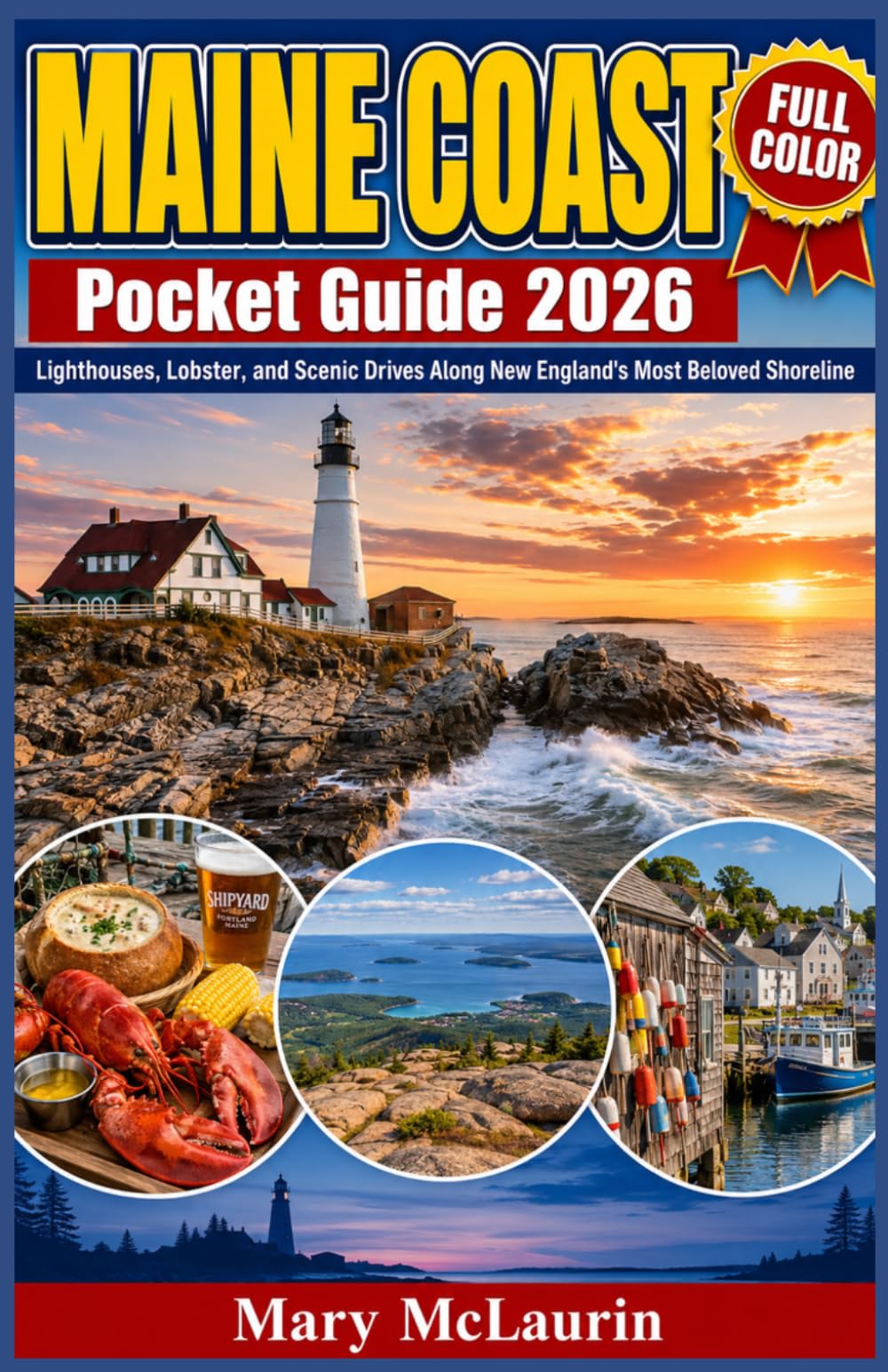 Maine Coast Pocket Guide 2026 (FULL - COLOR): Lighthouses, Lobster, and Scenic Drives Along New England's Most Beloved Shoreline