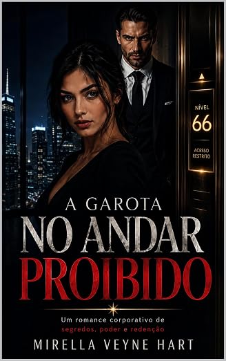 A Garota no Andar Proibido: Um romance corporativo de segredos, poder e redenção