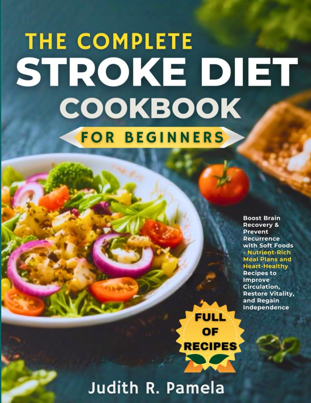 THE COMPLETE STROKE DIET COOKBOOK FOR BEGINNERS: Boost Brain Recovery & Prevent Recurrence with Soft Foods - Nutrient-Rich Meal Plans and ... Restore Vitality, and Regain Independence      Paperback – Large Print, August 11, 2025