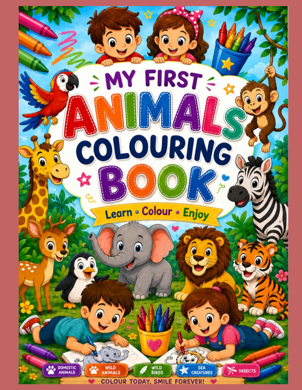 My First Animals Colouring Book for Kids Ages 3-8: Fun and Easy Coloring Pages Featuring Wild Animals, Domestic Animals, Birds, Sea Creatures, Insects, and More