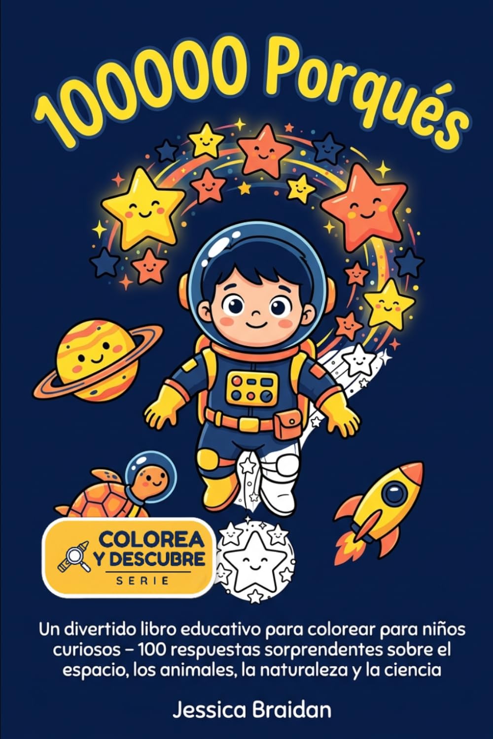 100000 Porqués: Un divertido libro educativo para colorear para niños curiosos – 100 respuestas sorprendentes sobre el espacio, los animales, la naturaleza y la ciencia (Colorea y Descubre)
