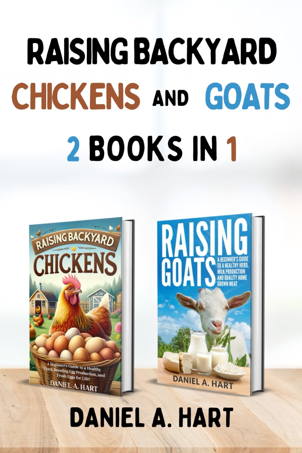 Raising Backyard Chickens and Goats: A Beginning Homesteaders Guide to Caring for Farm Animals to Increase Egg and Dairy Production