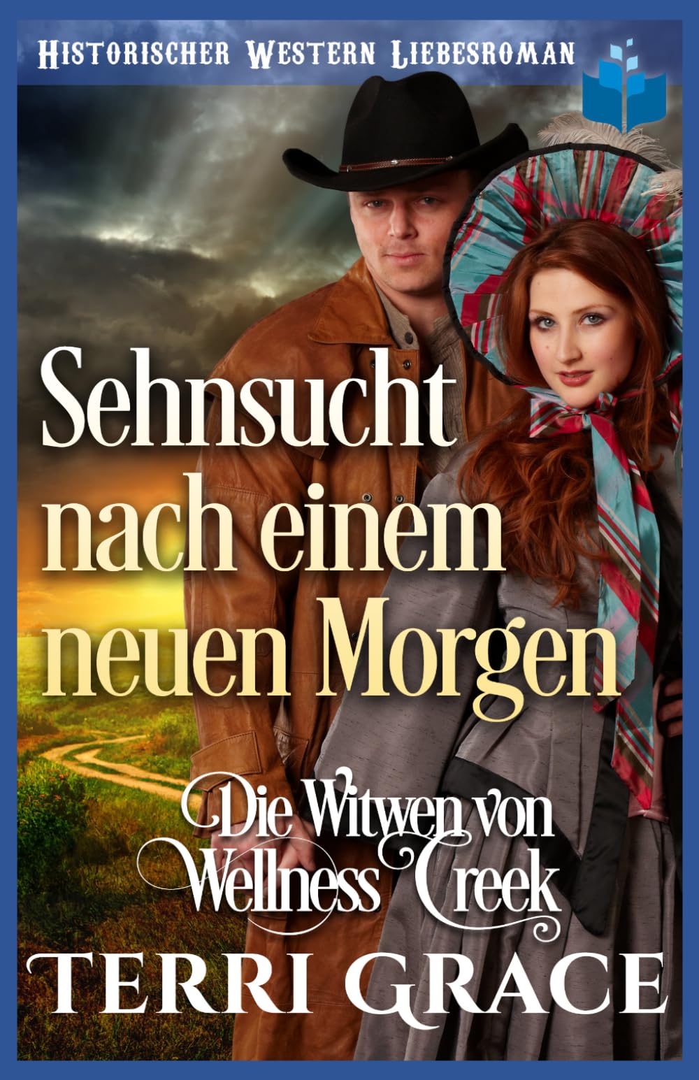 Sehnsucht nach einem neuen Morgen: Historischer Western Liebesroman (Die Witwen von Wellness Creek)