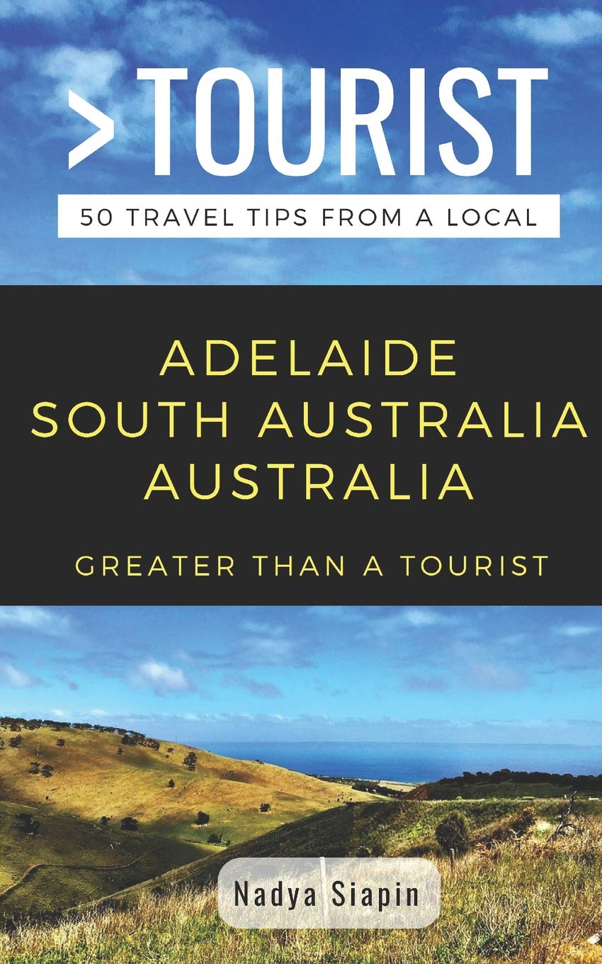 Greater Than a Tourist- Adelaide South Australia Australia: 50 Travel Tips from a Local: 4 (Greater Than a Tourist: Worldwide Travel Tips from Locals ... Gems, Cultural Insights, and Authentic Exper)